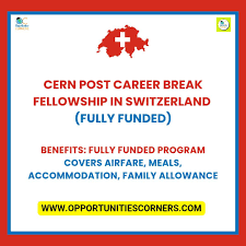 CERN Post Career Break Fellowship 2026 – Switzerland (Fully Funded)